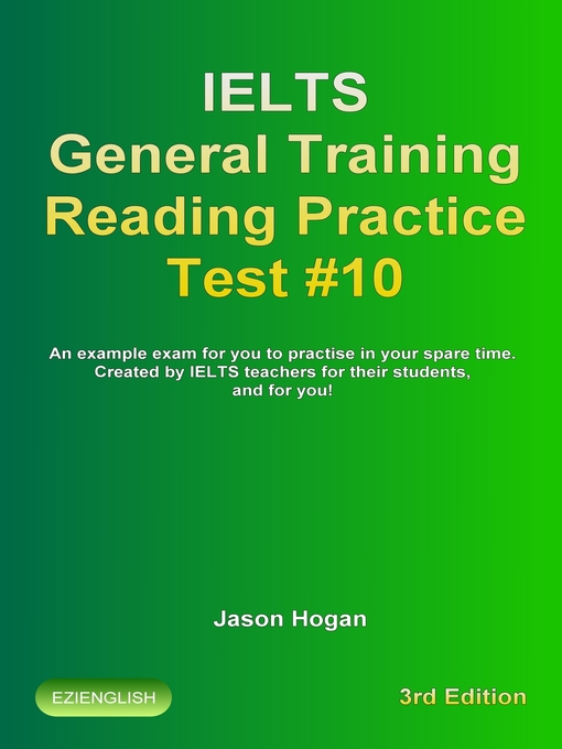 Title details for IELTS General Training Reading Practice Test #10. an Example Exam for You to Practise in Your Spare Time. Created by IELTS Teachers for their students, and for you! by Jason Hogan - Available